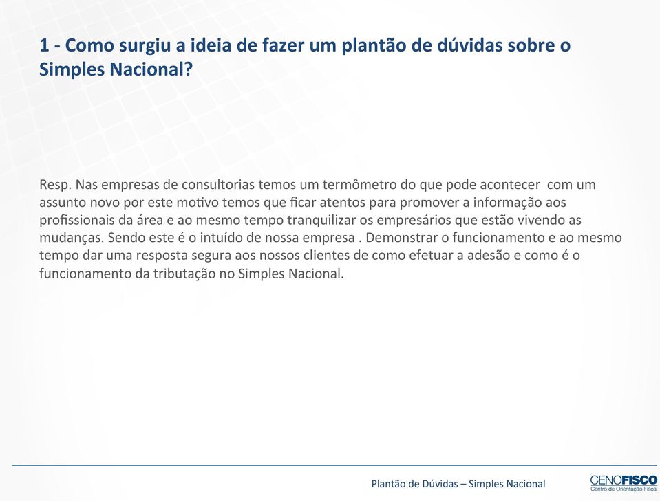 promover a informação aos profissionais da área e ao mesmo tempo tranquilizar os empresários que estão vivendo as mudanças.