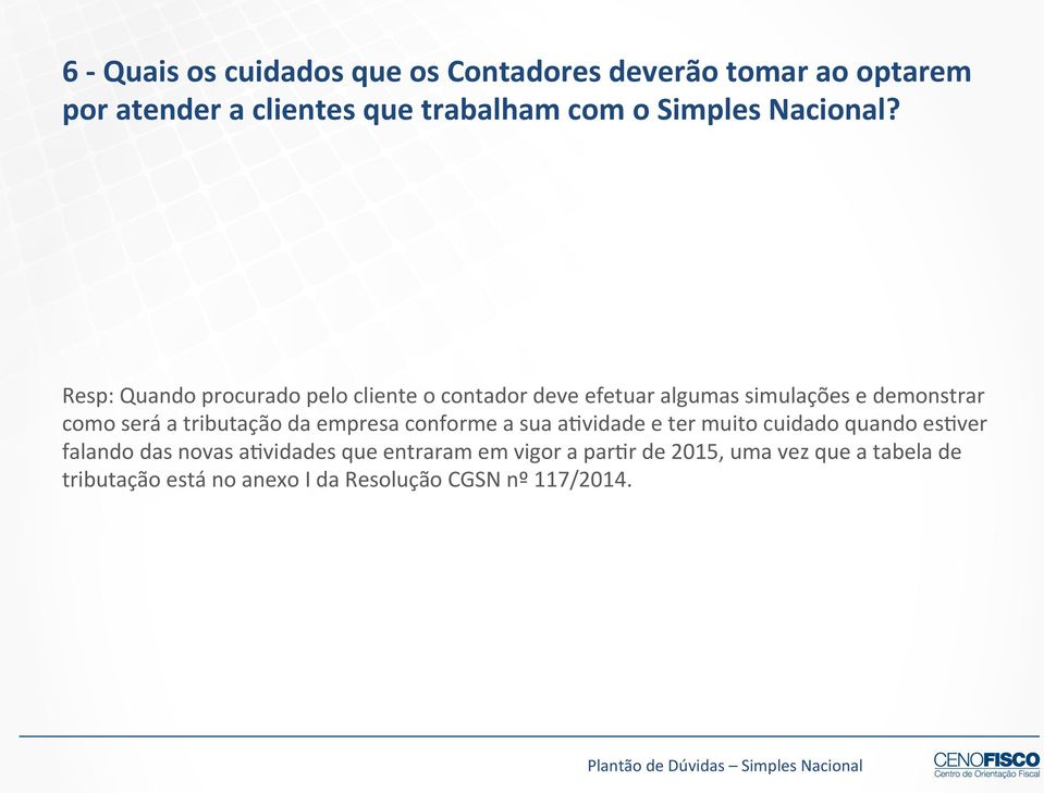 Resp: Quando procurado pelo cliente o contador deve efetuar algumas simulações e demonstrar como será a tributação