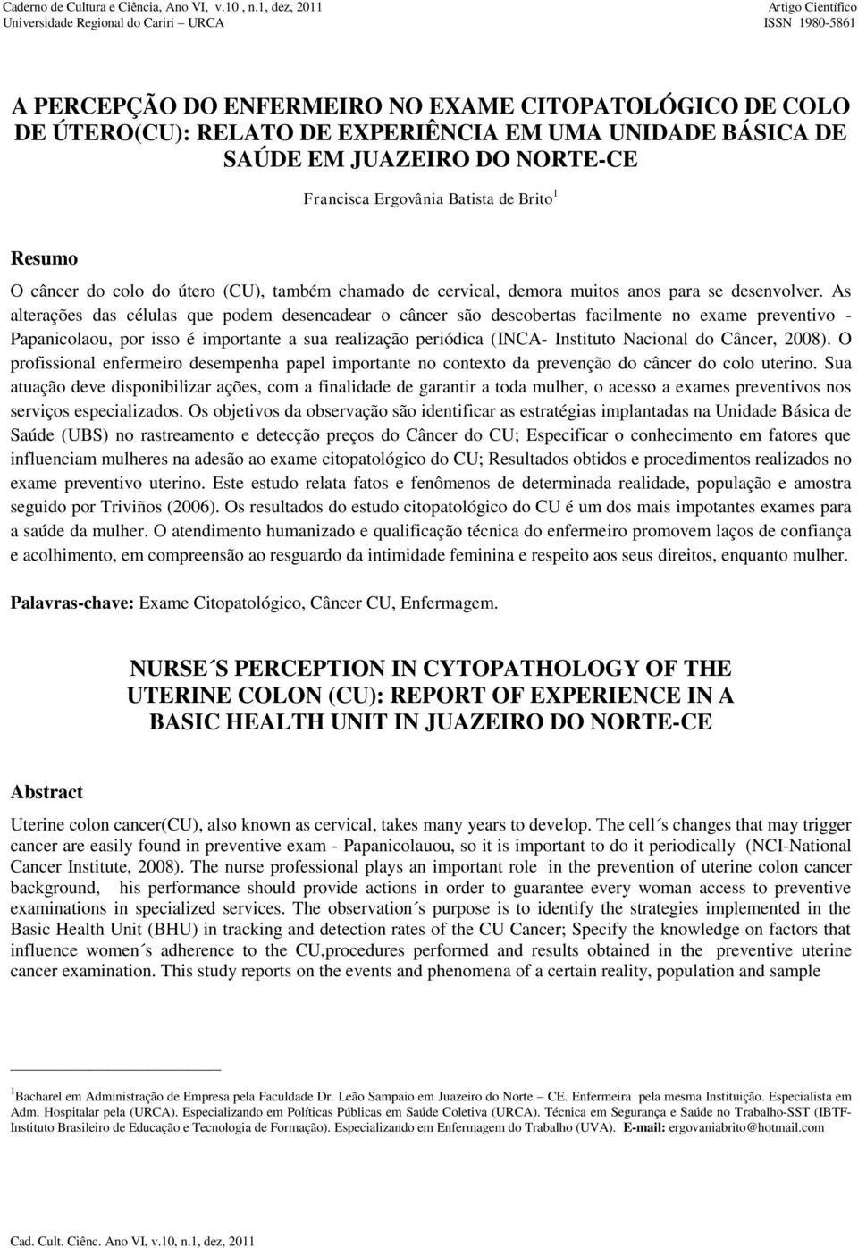 DE SAÚDE EM JUAZEIRO DO NORTE-CE Francisca Ergovânia Batista de Brito 1 Resumo O câncer do colo do útero (CU), também chamado de cervical, demora muitos anos para se desenvolver.