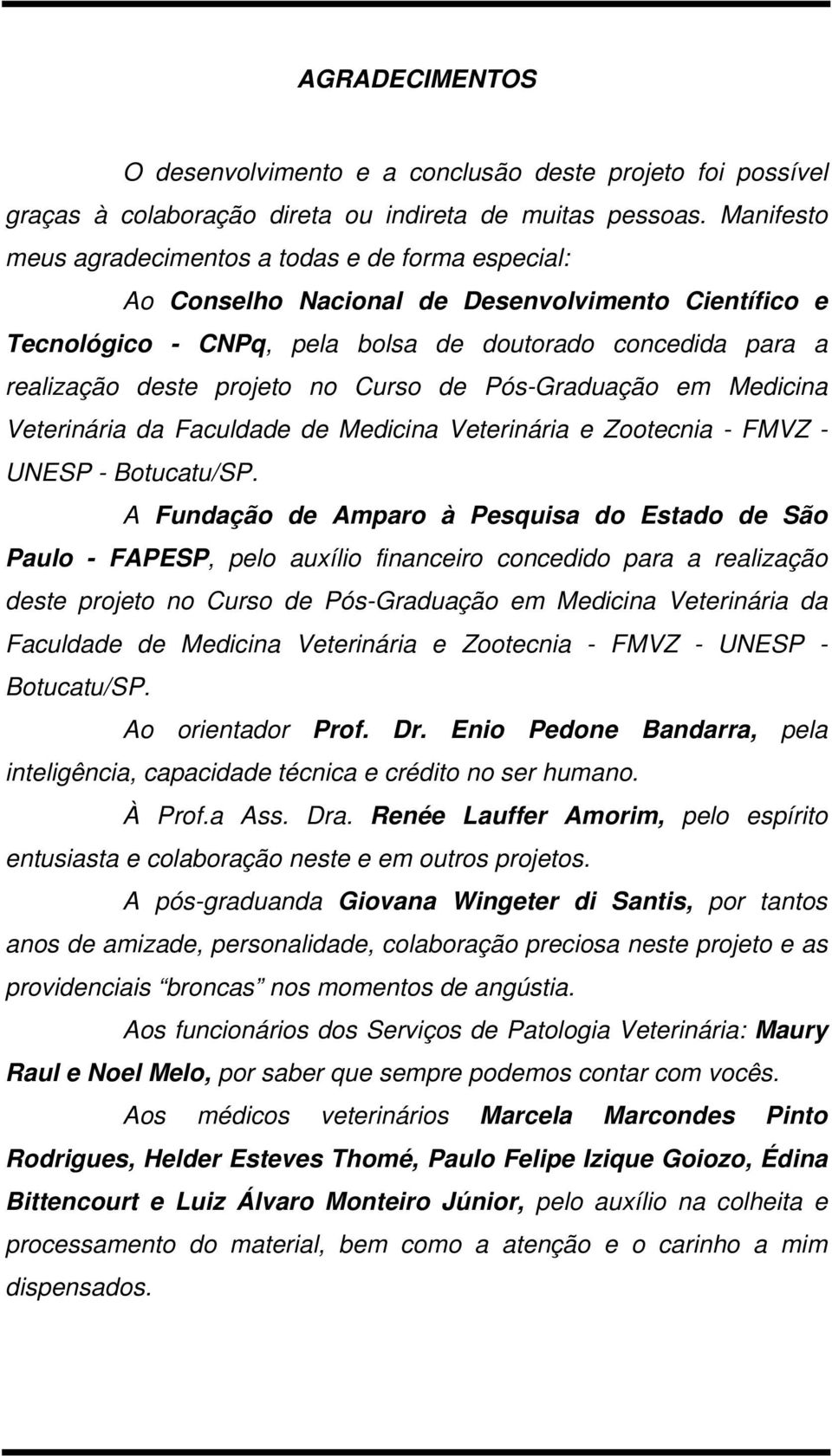 no Curso de Pós-Graduação em Medicina Veterinária da Faculdade de Medicina Veterinária e Zootecnia - FMVZ - UNESP - Botucatu/SP.