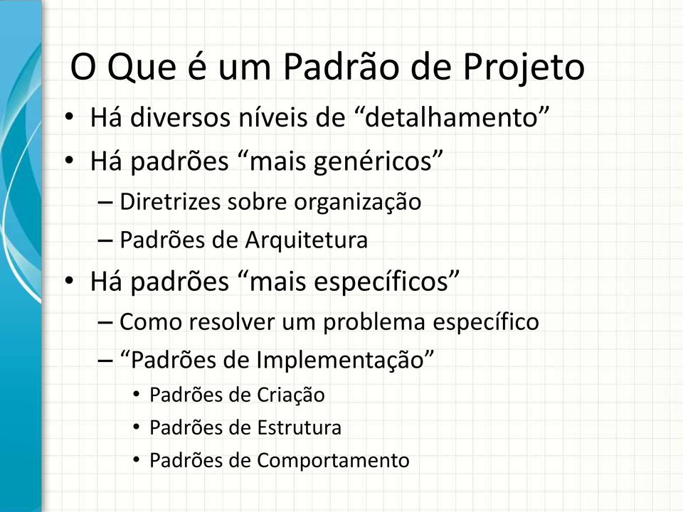 Arquitetura Há padrões mais específicos Como resolver um problema