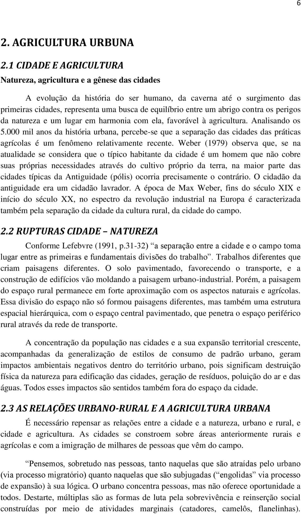 um abrigo contra os perigos da natureza e um lugar em harmonia com ela, favorável à agricultura. Analisando os 5.