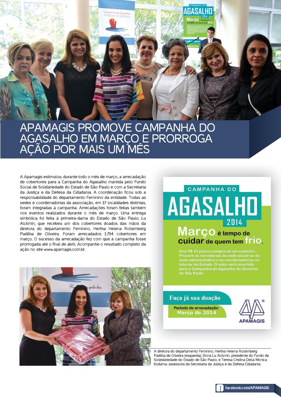 todas as sedes e coordenadorias da associação, em 17 localidades distintas, foram integradas à campanha. Arrecadações foram feitas também nos eventos realizados durante o mês de março.