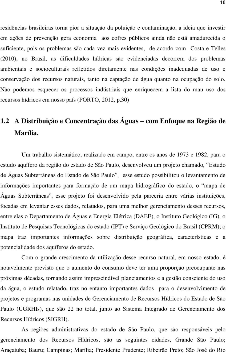 diretamente nas condições inadequadas de uso e conservação dos recursos naturais, tanto na captação de água quanto na ocupação do solo.