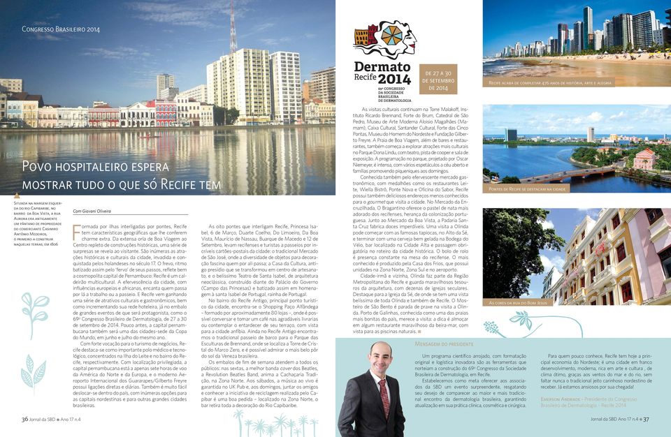 Jornal da SBD Ano 17 n.4 Com Giovani Oliveira Formada por ilhas interligadas por pontes, Recife tem características geográficas que lhe conferem charme extra.