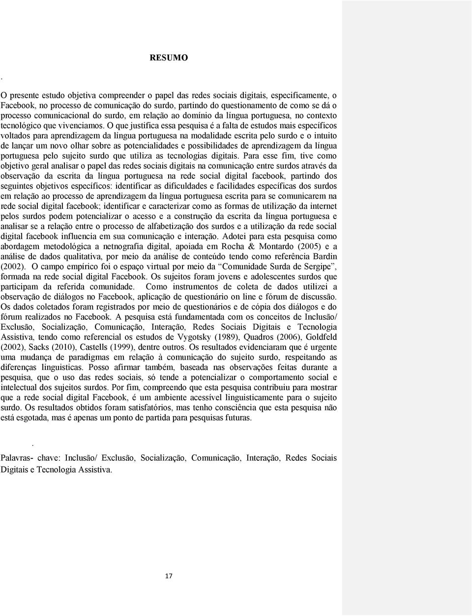 comunicacional do surdo, em relação ao domínio da língua portuguesa, no contexto tecnológico que vivenciamos.