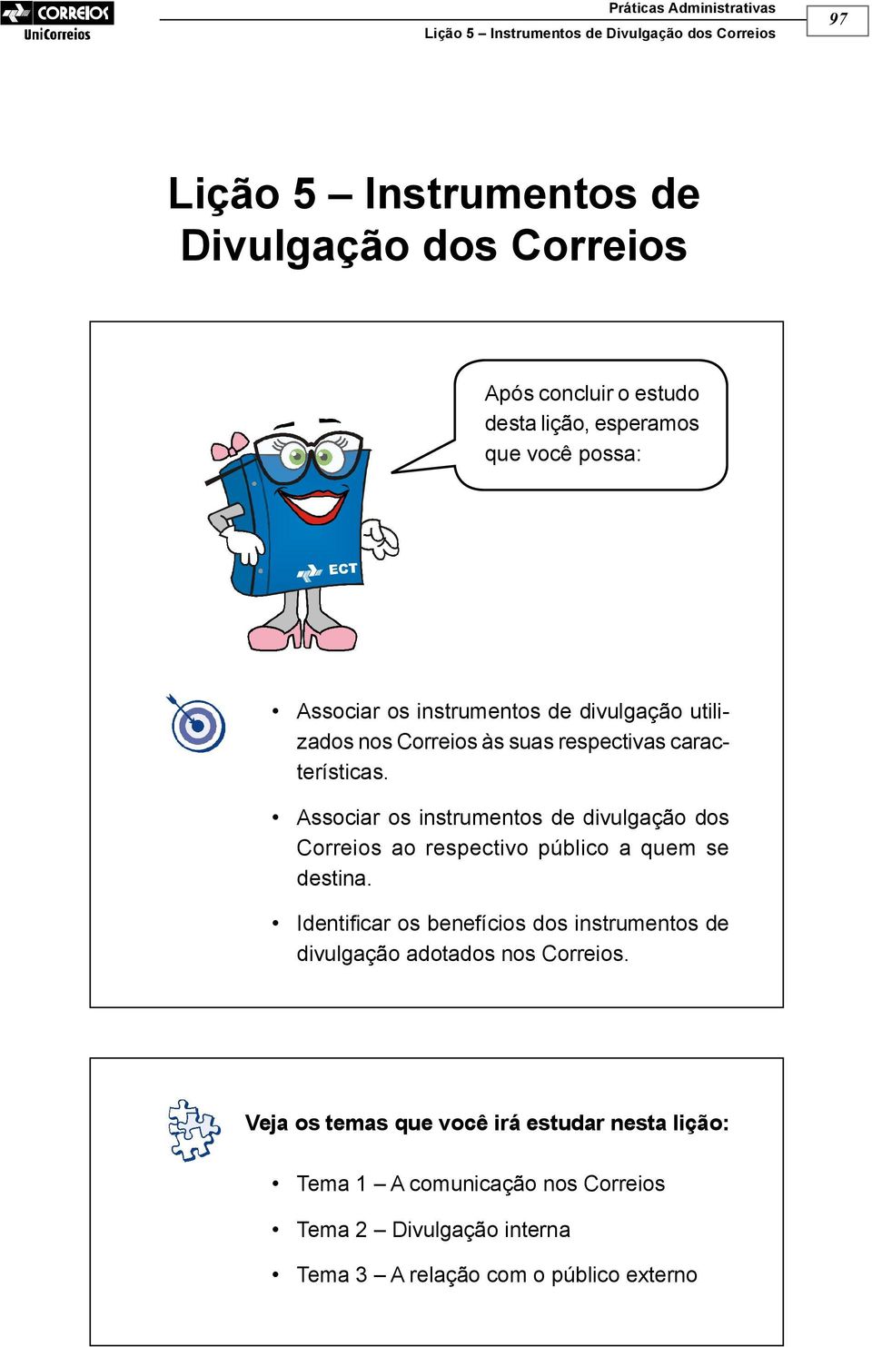 Associar os instrumentos de divulgação dos Correios ao respectivo público a quem se destina.