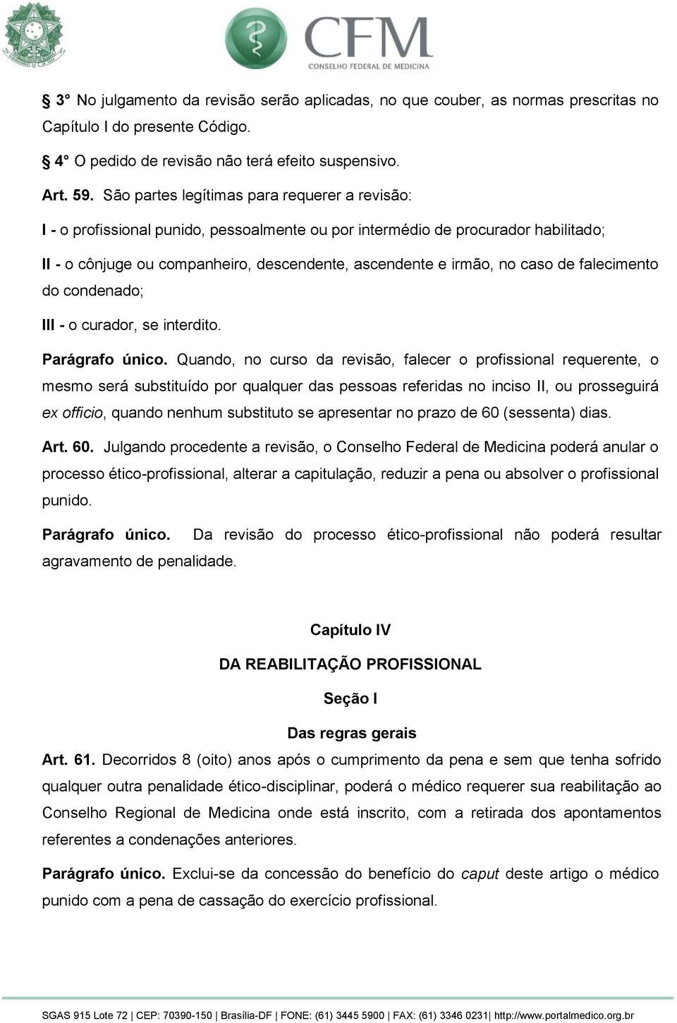 caso de falecimento do condenado; III - o curador, se interdito. Parágrafo único.