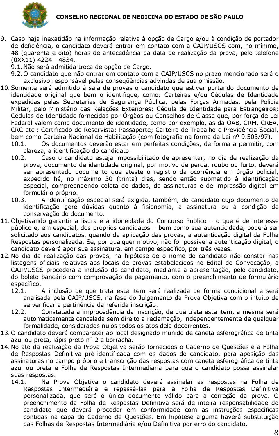 4-4834. 9.1. Não será admitida troca de opção de Cargo. 9.2.