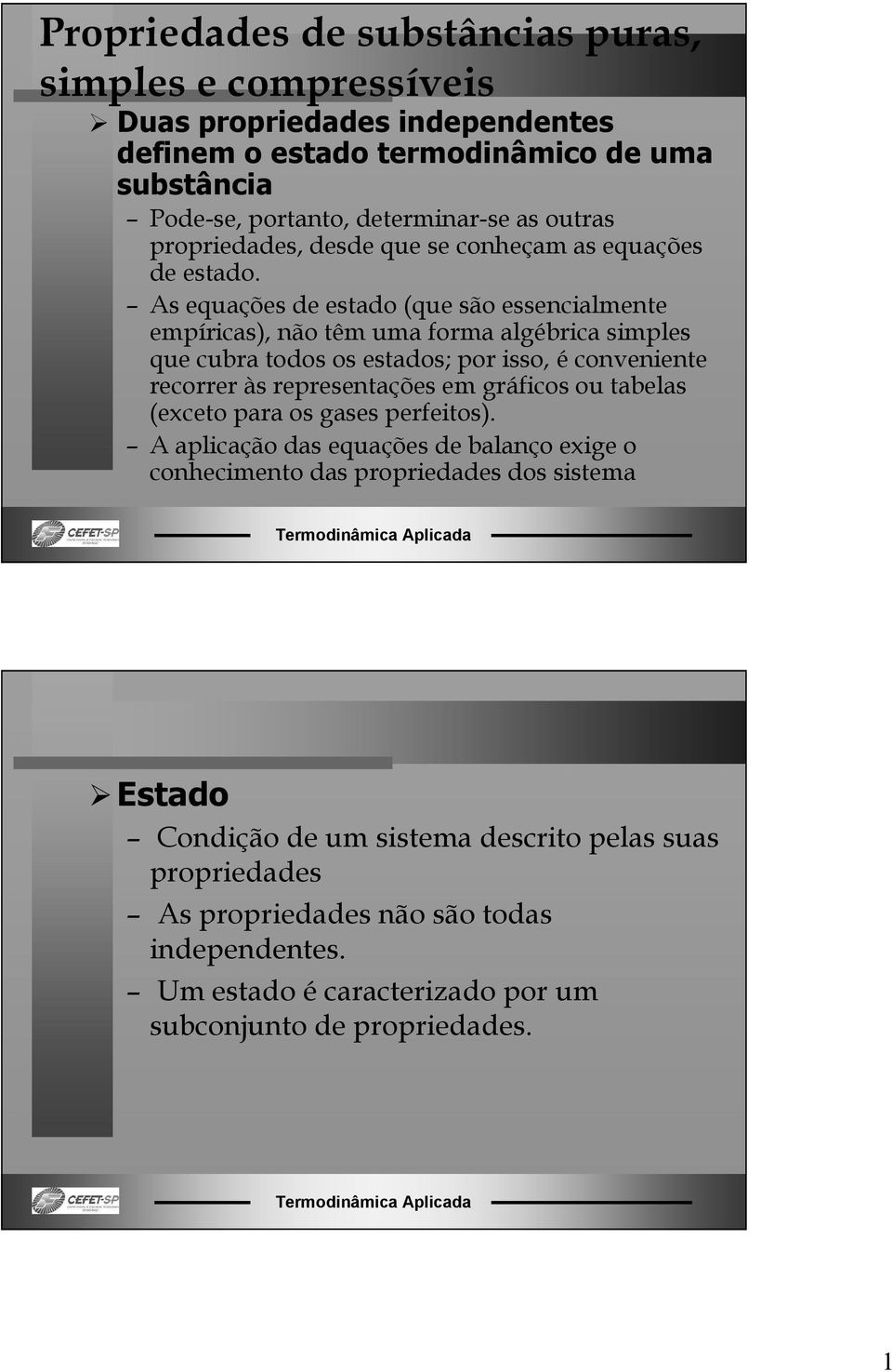 As equações de estado (que são essencialmente empíricas), não têm uma forma algébrica simples que cubra todos os estados; por isso, é conveniente recorrer às representações em