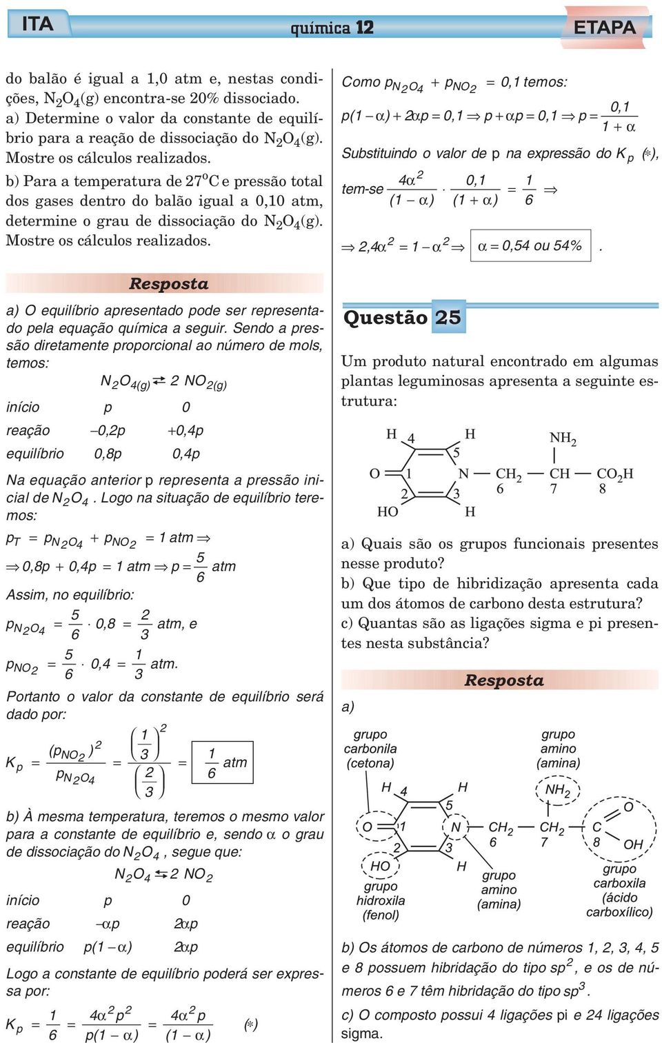 a) O equilíbrio apresentado pode ser representado pela equação química a seguir.