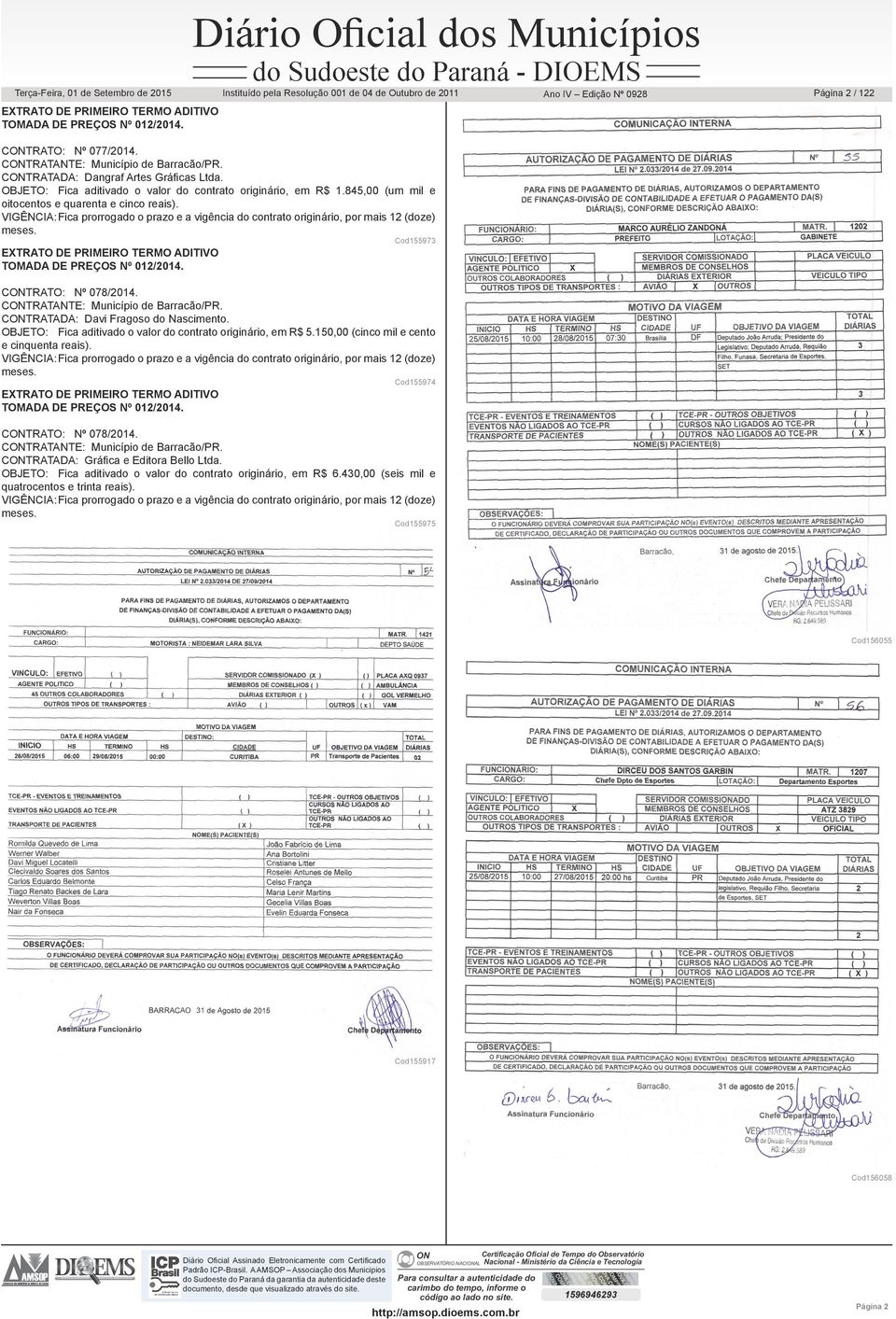 845,00 (um mil e oitocentos e quarenta e cinco reais). VIGÊNCIA: Fica prorrogado o prazo e a vigência do contrato originário, por mais 12 (doze) meses.