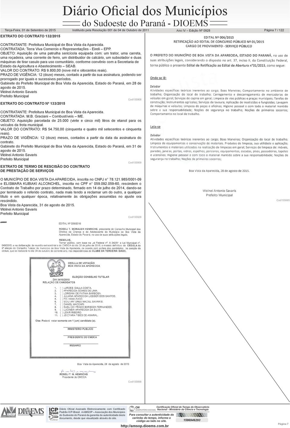 para uso comunitário, conforme convênio com a Secretaria de Estado da Agricultura e Abastecimento SEAB. VALOR DO CTRATO: R$ 9.800,00 (nove mil e oitocentos reais).