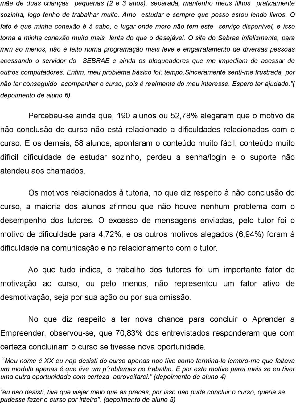 O site do Sebrae infelizmente, para mim ao menos, não é feito numa programação mais leve e engarrafamento de diversas pessoas acessando o servidor do SEBRAE e ainda os bloqueadores que me impediam de