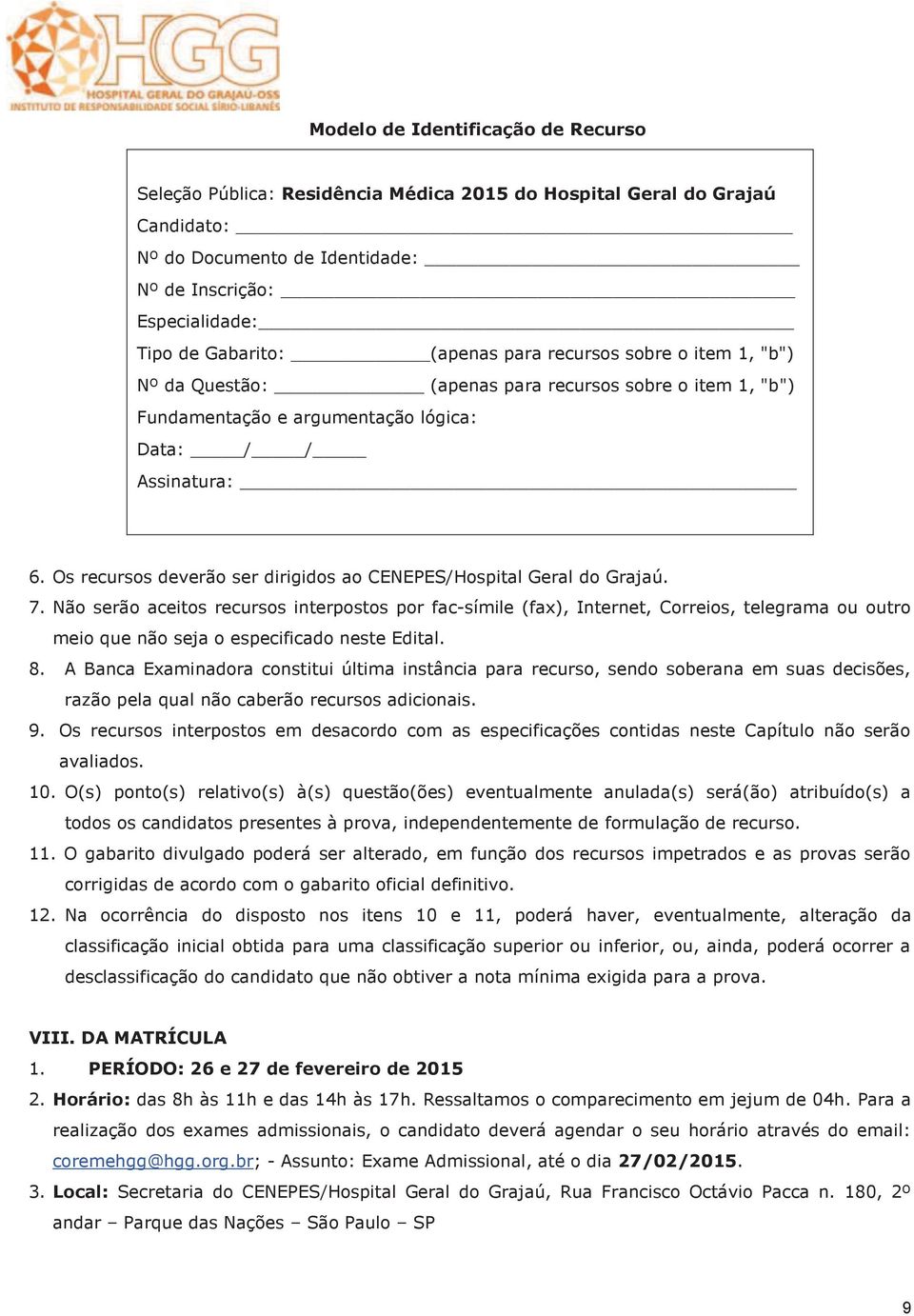 Os recursos deverão ser dirigidos ao CENEPES/Hospital Geral do Grajaú. 7.