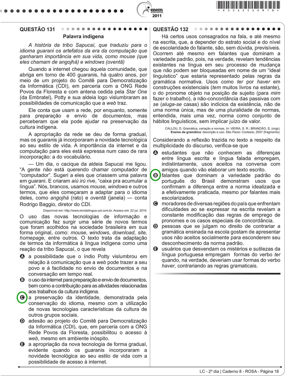 com antena cedida pela Star One (da Embratel), Potty e sua aldeia logo vislumbraram as possibilidades de comunicação que a web traz.