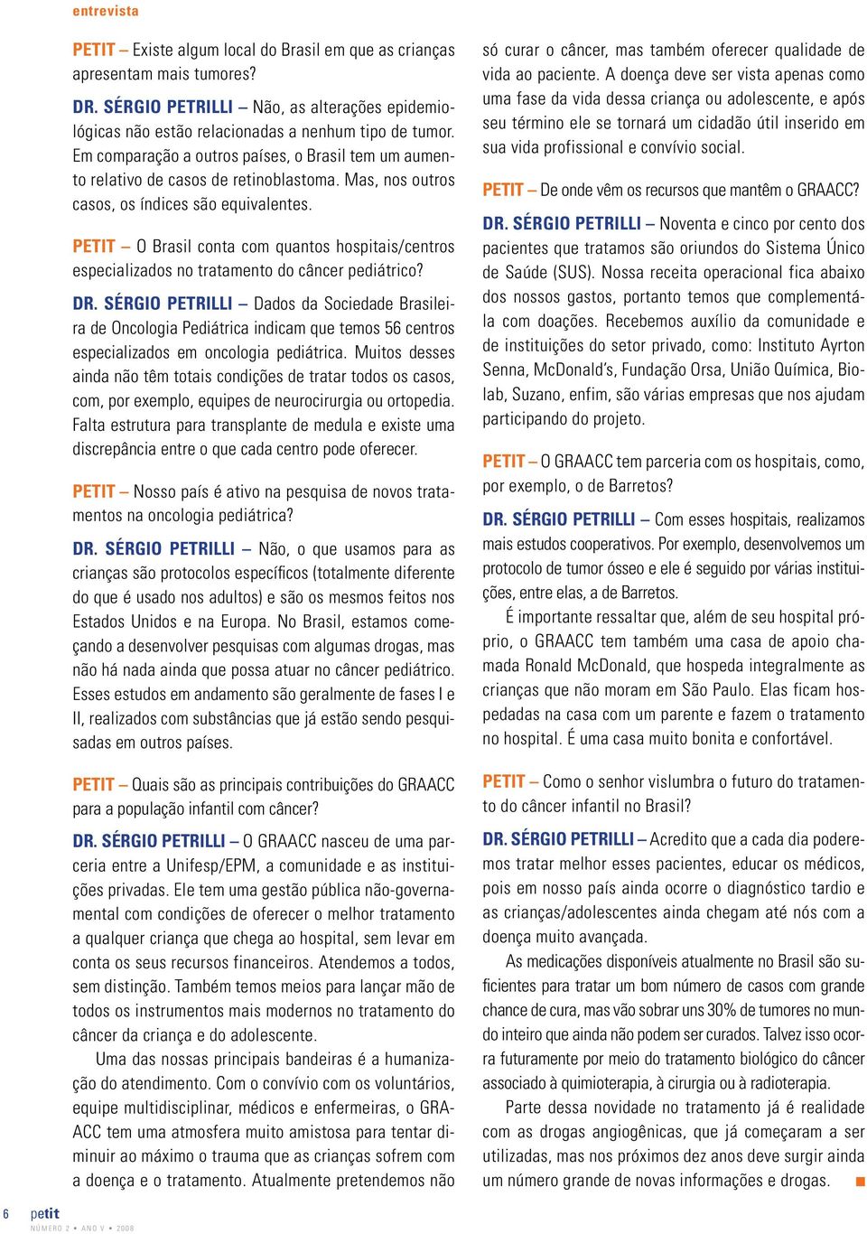 PETIT O Brasil conta com quantos hospitais/centros especializados no tratamento do câncer pediátrico? DR.