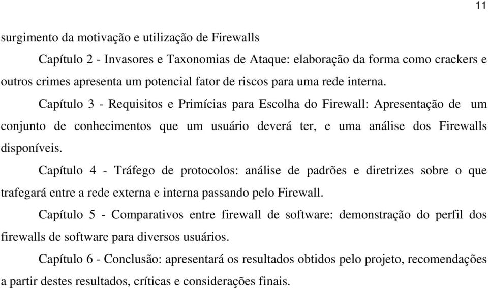 Capítulo 4 - Tráfego de protocolos: análise de padrões e diretrizes sobre o que trafegará entre a rede externa e interna passando pelo Firewall.