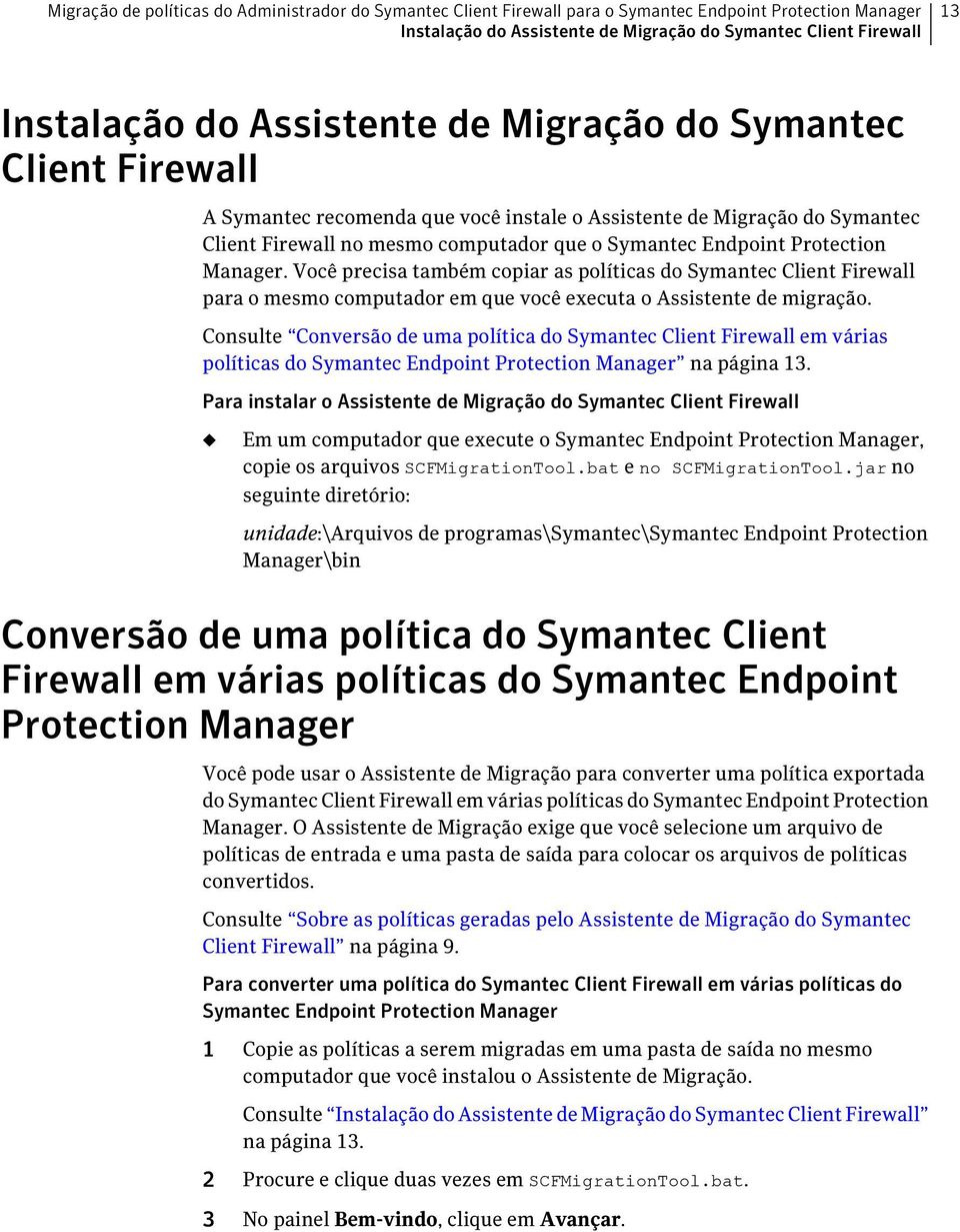 Manager. Você precisa também copiar as políticas do Symantec Client Firewall para o mesmo computador em que você executa o Assistente de migração.