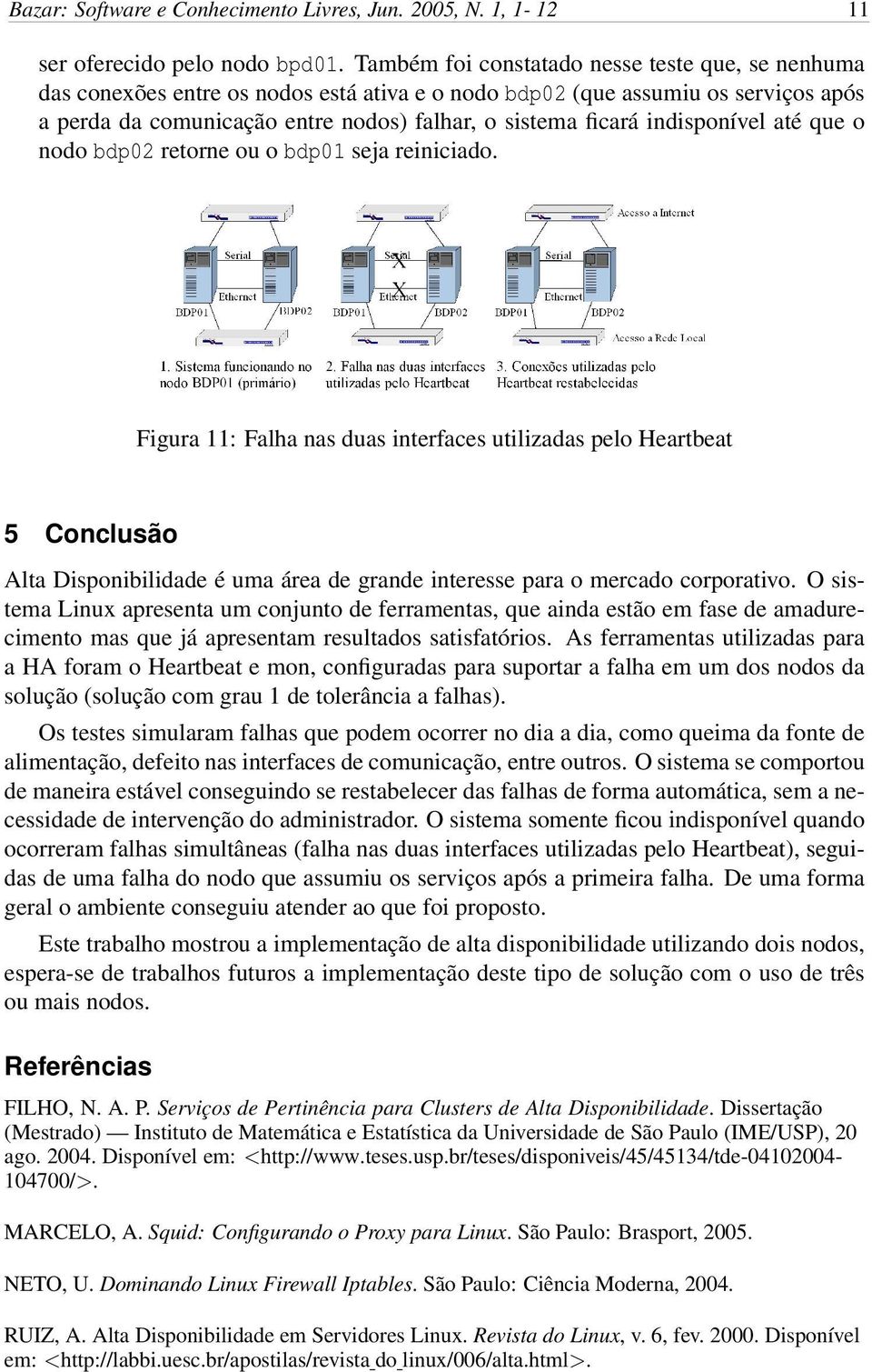 indisponível até que o nodo bdp02 retorne ou o bdp01 seja reiniciado.