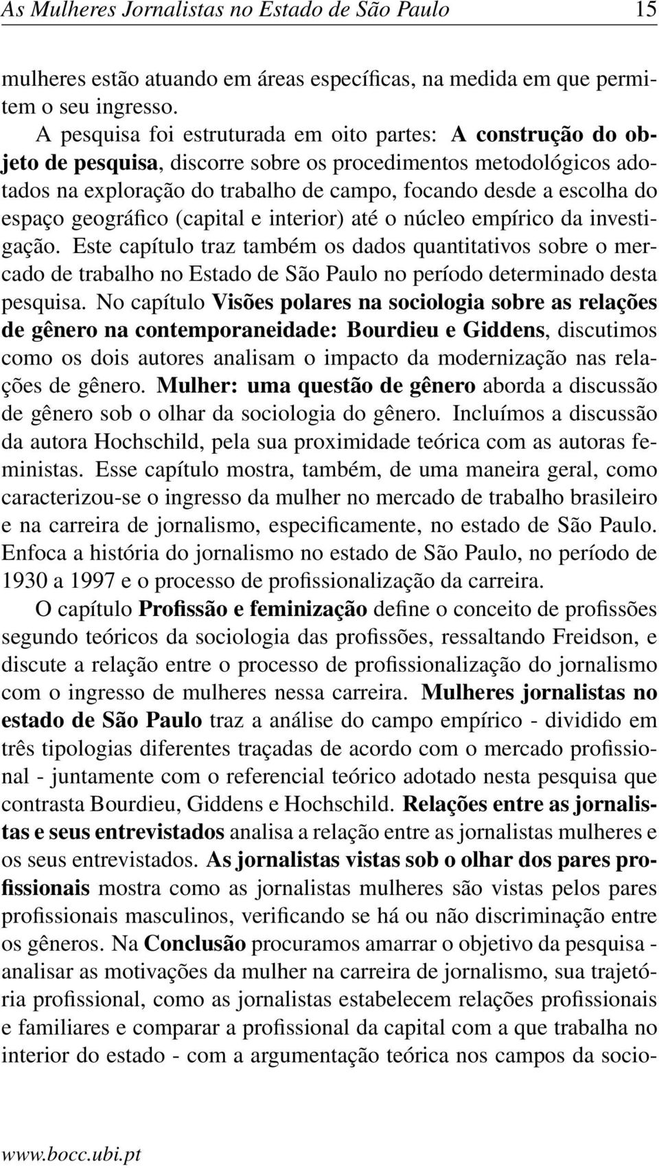 espaço geográfico (capital e interior) até o núcleo empírico da investigação.