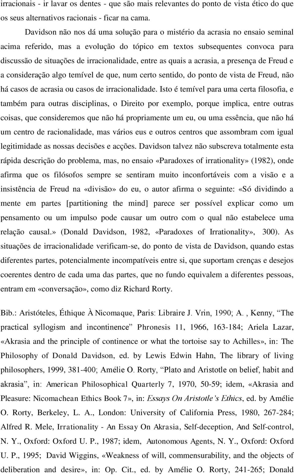 entre as quais a acrasia, a presença de Freud e a consideração algo temível de que, num certo sentido, do ponto de vista de Freud, não há casos de acrasia ou casos de irracionalidade.