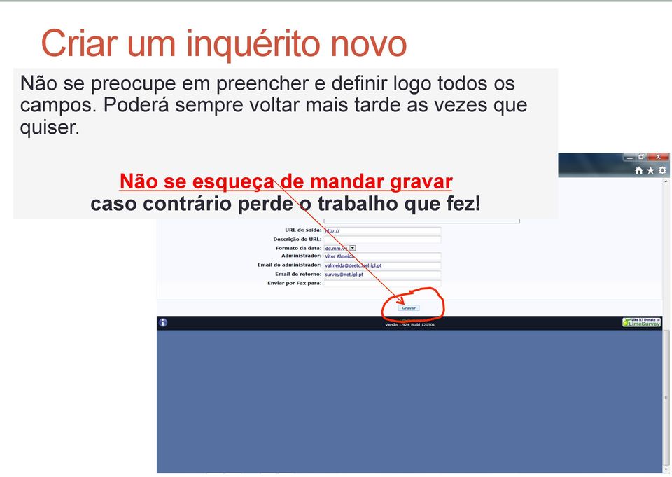 Poderá sempre voltar mais tarde as vezes que quiser.