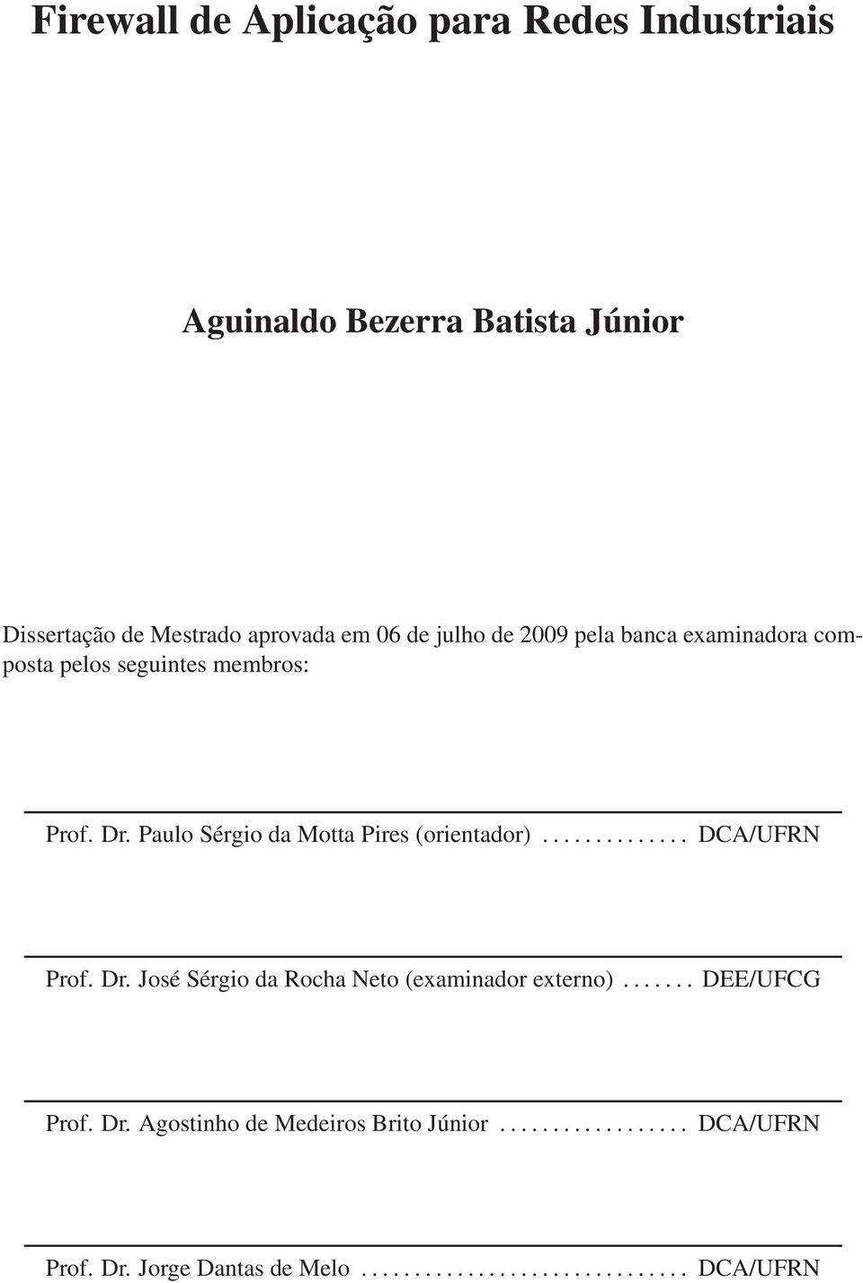 Paulo Sérgio da Motta Pires (orientador).............. DCA/UFRN Prof. Dr.