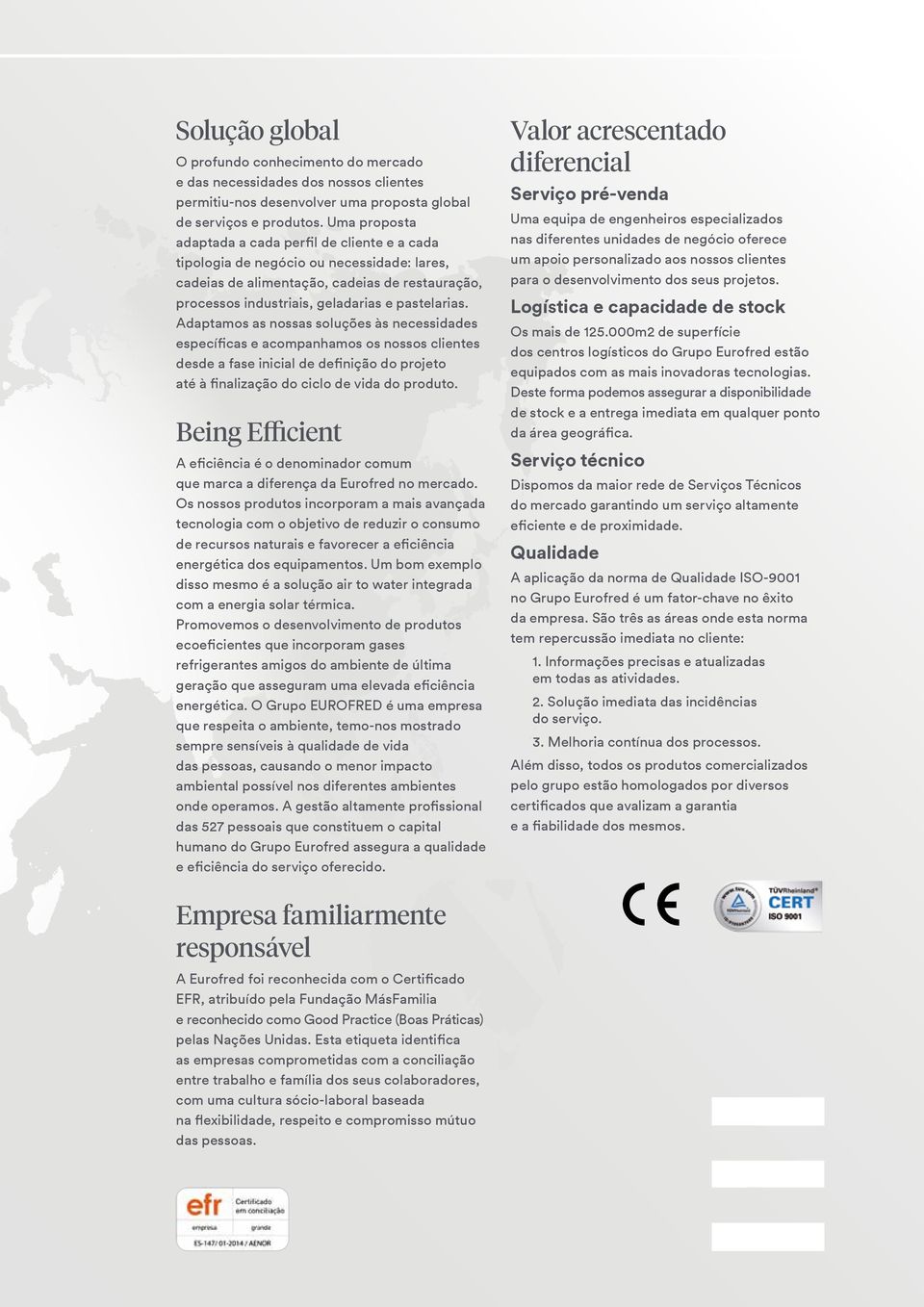 Adaptamos as nossas soluções às necessidades específicas e acompanhamos os nossos clientes desde a fase inicial de definição do projeto até à finalização do ciclo de vida do produto.