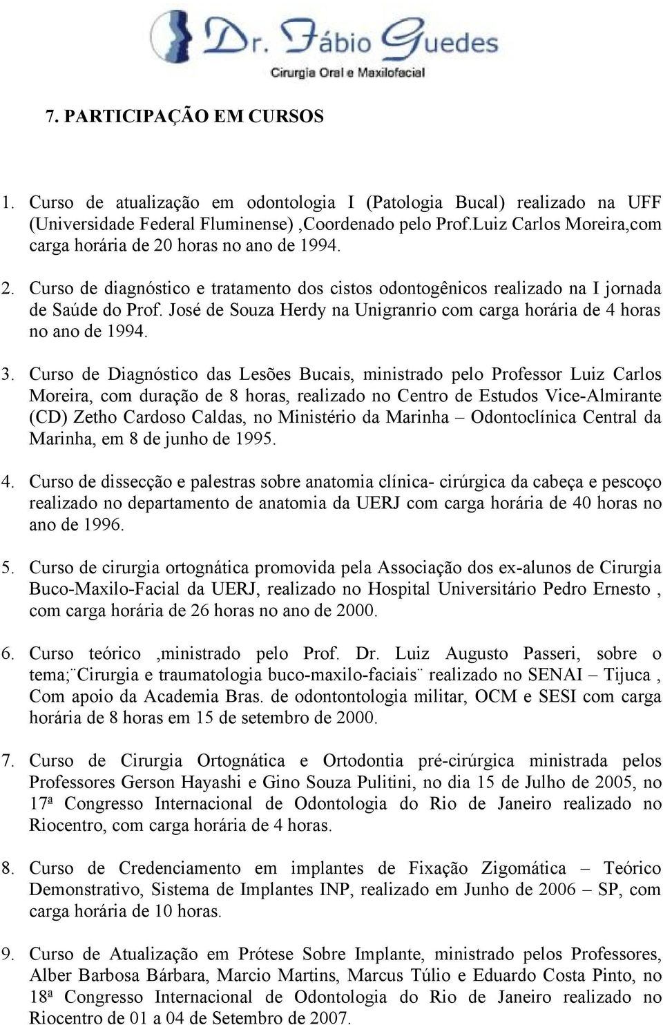 José de Souza Herdy na Unigranrio com carga horária de 4 horas no ano de 1994. 3.