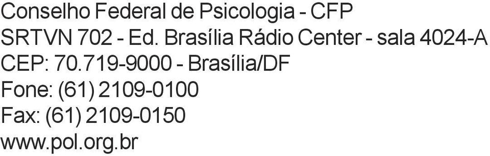 Brasília Rádio Center - sala 4024-A CEP: 70.