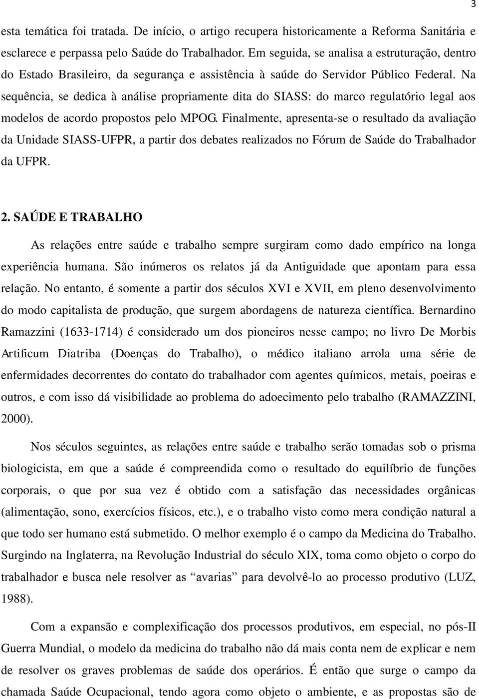 Na sequência, se dedica à análise propriamente dita do SIASS: do marco regulatório legal aos modelos de acordo propostos pelo MPOG.