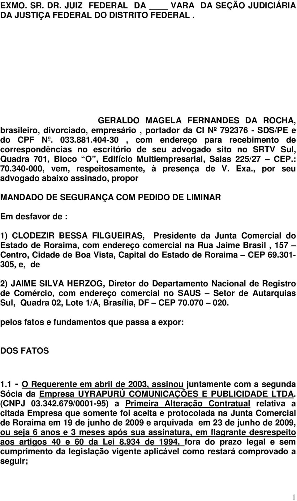 404-30, com endereço para recebimento de correspondências no escritório de seu advogado sito no SRTV Sul, Quadra 701, Bloco O, Edifício Multiempresarial, Salas 225/27 CEP.: 70.