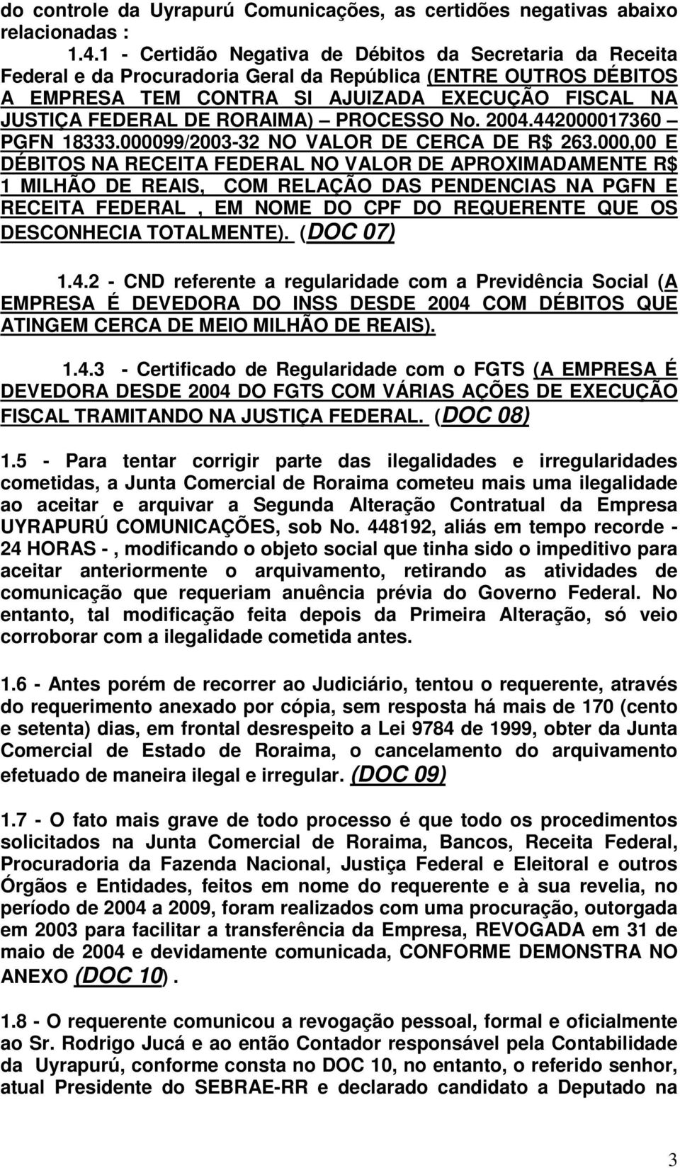 RORAIMA) PROCESSO No. 2004.442000017360 PGFN 18333.000099/2003-32 NO VALOR DE CERCA DE R$ 263.