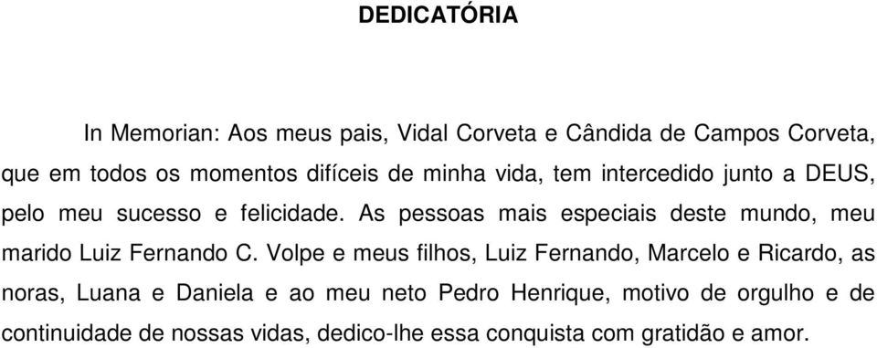 As pessoas mais especiais deste mundo, meu marido Luiz Fernando C.