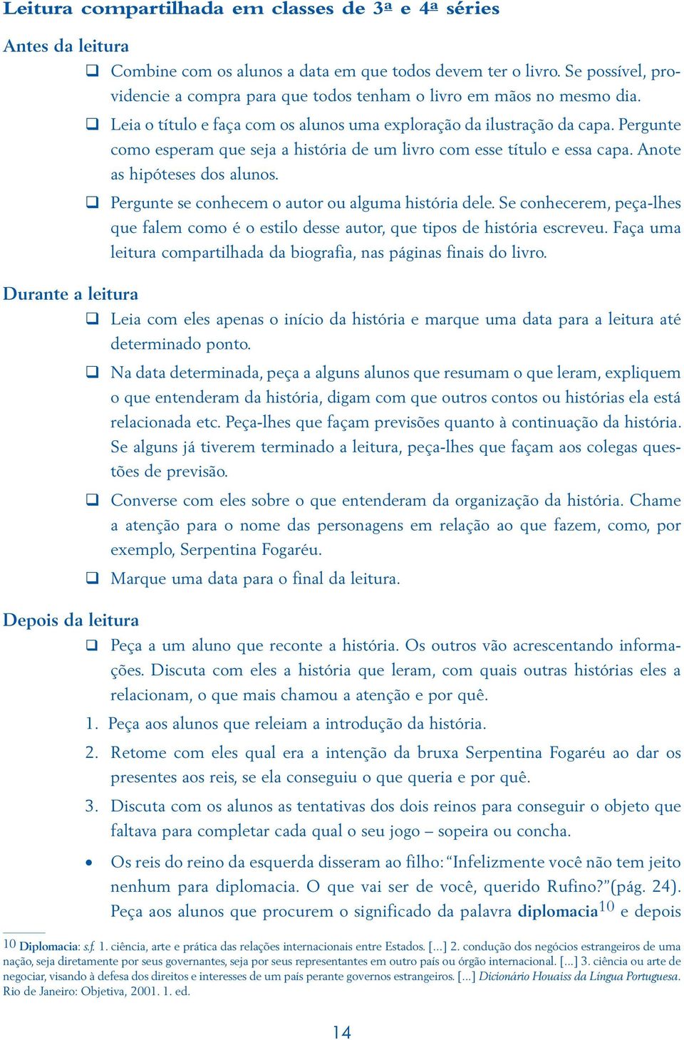 Pergunte como esperam ue seja a história de um livro com esse título e essa capa. Anote as hipóteses dos alunos. Pergunte se conhecem o autor ou alguma história dele.