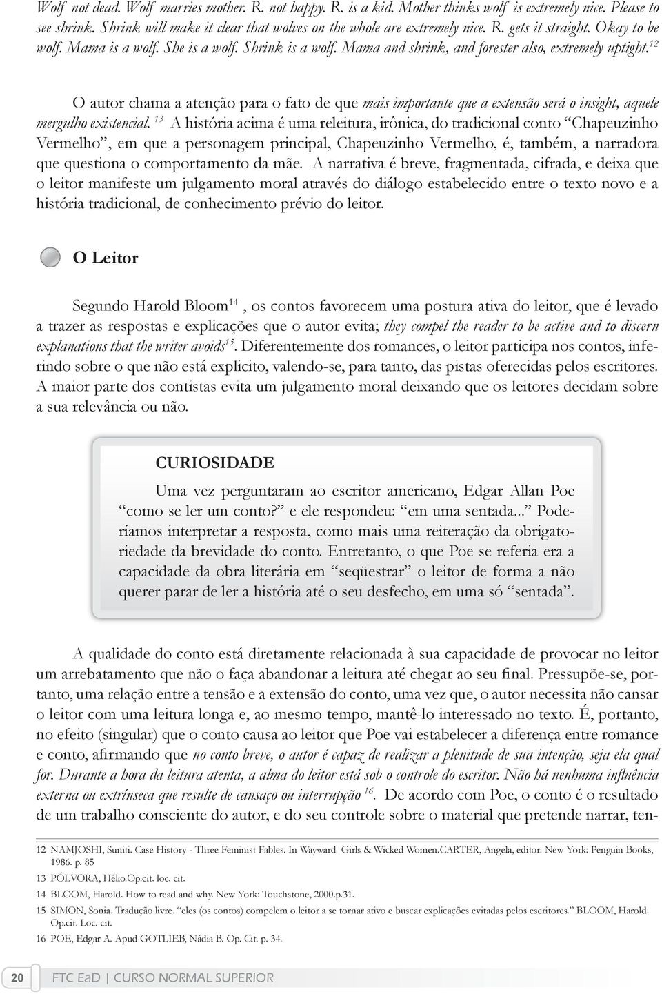 12 O autor chama a atenção para o fato de que mais importante que a extensão será o insight, aquele mergulho existencial.