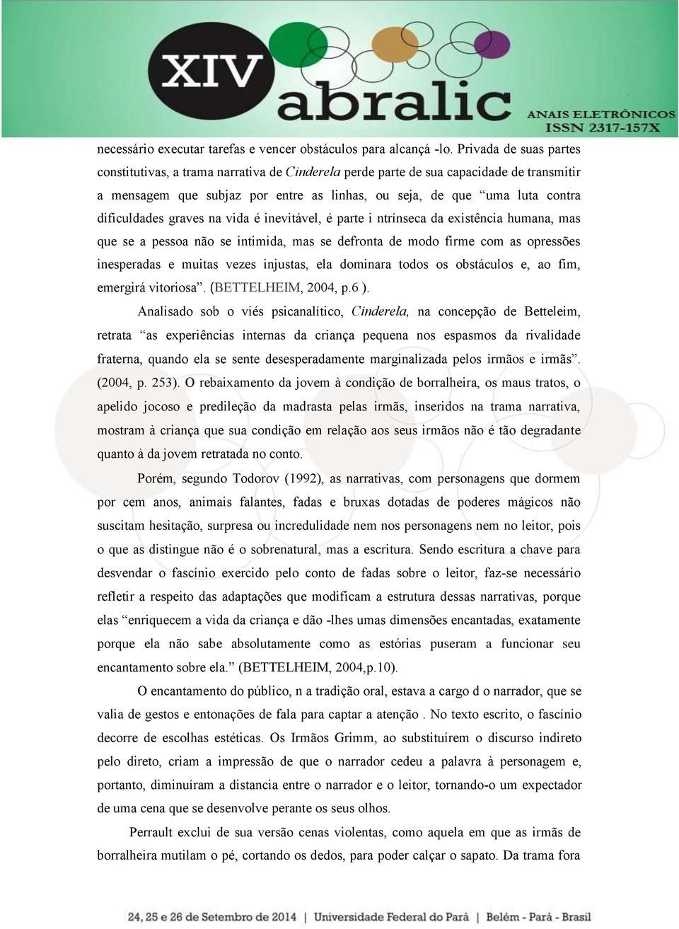 dificuldades graves na vida é inevitável, é parte i ntrínseca da existência humana, mas que se a pessoa não se intimida, mas se defronta de modo firme com as opressões inesperadas e muitas vezes