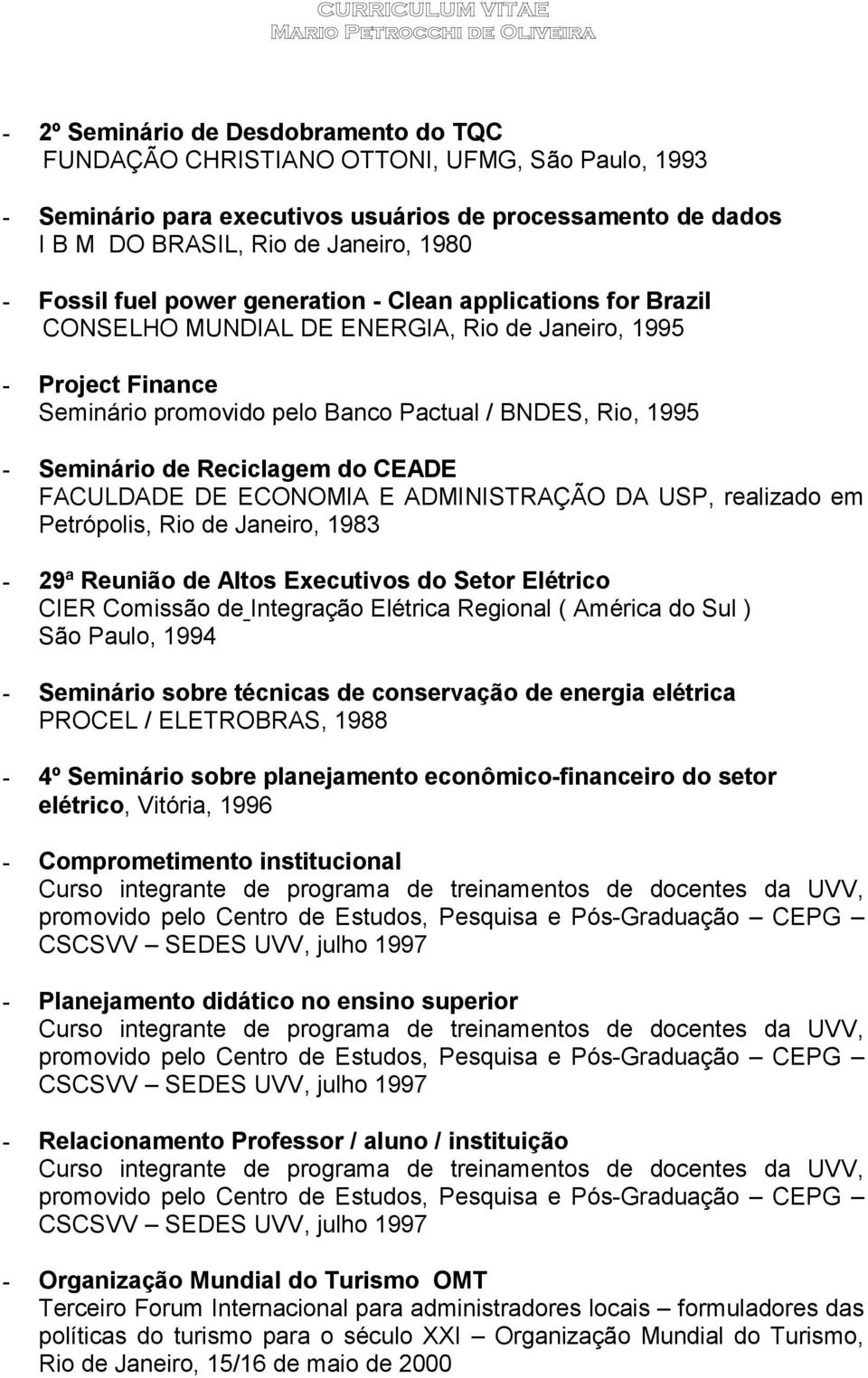 Reciclagem do CEADE FACULDADE DE ECONOMIA E ADMINISTRAÇÃO DA USP, realizado em Petrópolis, Rio de Janeiro, 1983-29ª Reunião de Altos Executivos do Setor Elétrico CIER Comissão de Integração Elétrica