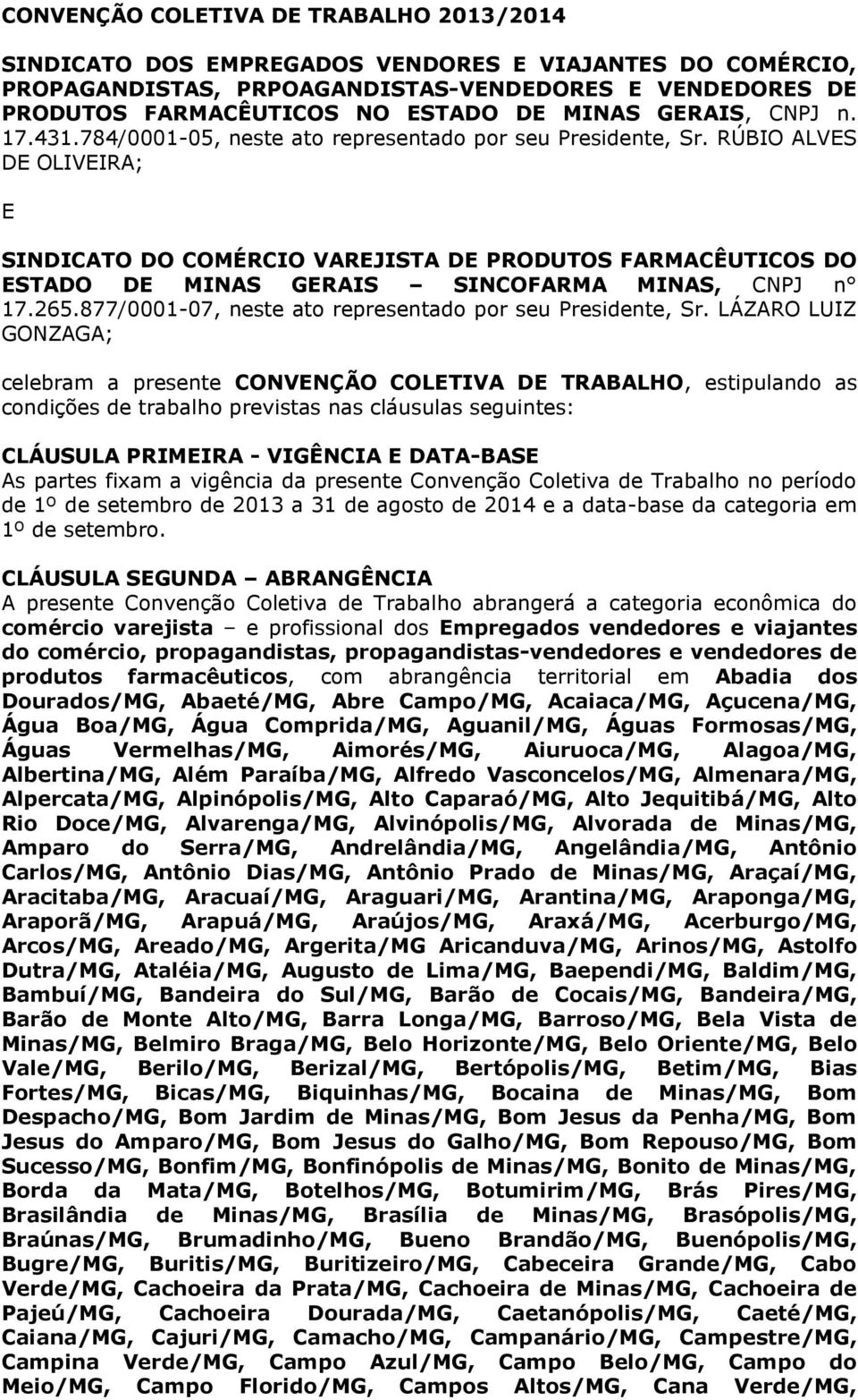 RÚBIO ALVES DE OLIVEIRA; E SINDICATO DO COMÉRCIO VAREJISTA DE PRODUTOS FARMACÊUTICOS DO ESTADO DE MINAS GERAIS SINCOFARMA MINAS, CNPJ n 17.265.