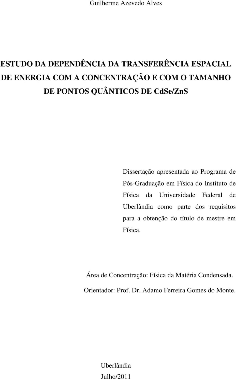 da Universidade Federal de Uberlândia como parte dos requisitos para a obtenção do título de mestre em Física.