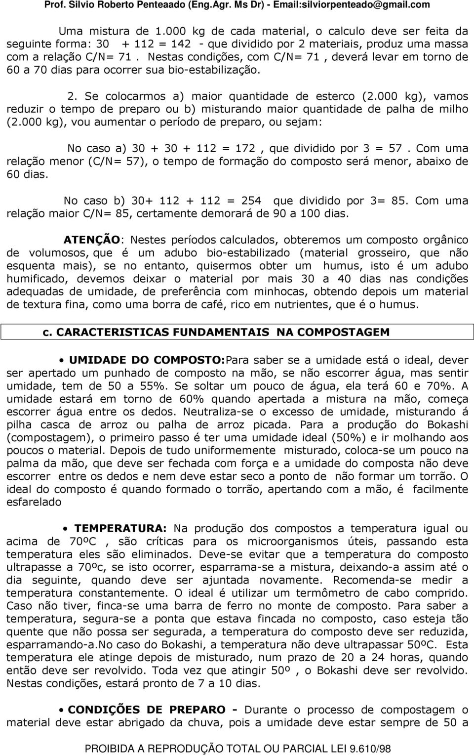 000 kg), vamos reduzir o tempo de preparo ou b) misturando maior quantidade de palha de milho (2.