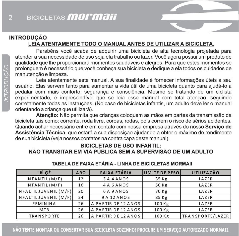 Você agora possui um produto de qualidade que lhe proporcionará momentos saudáveis e alegres.