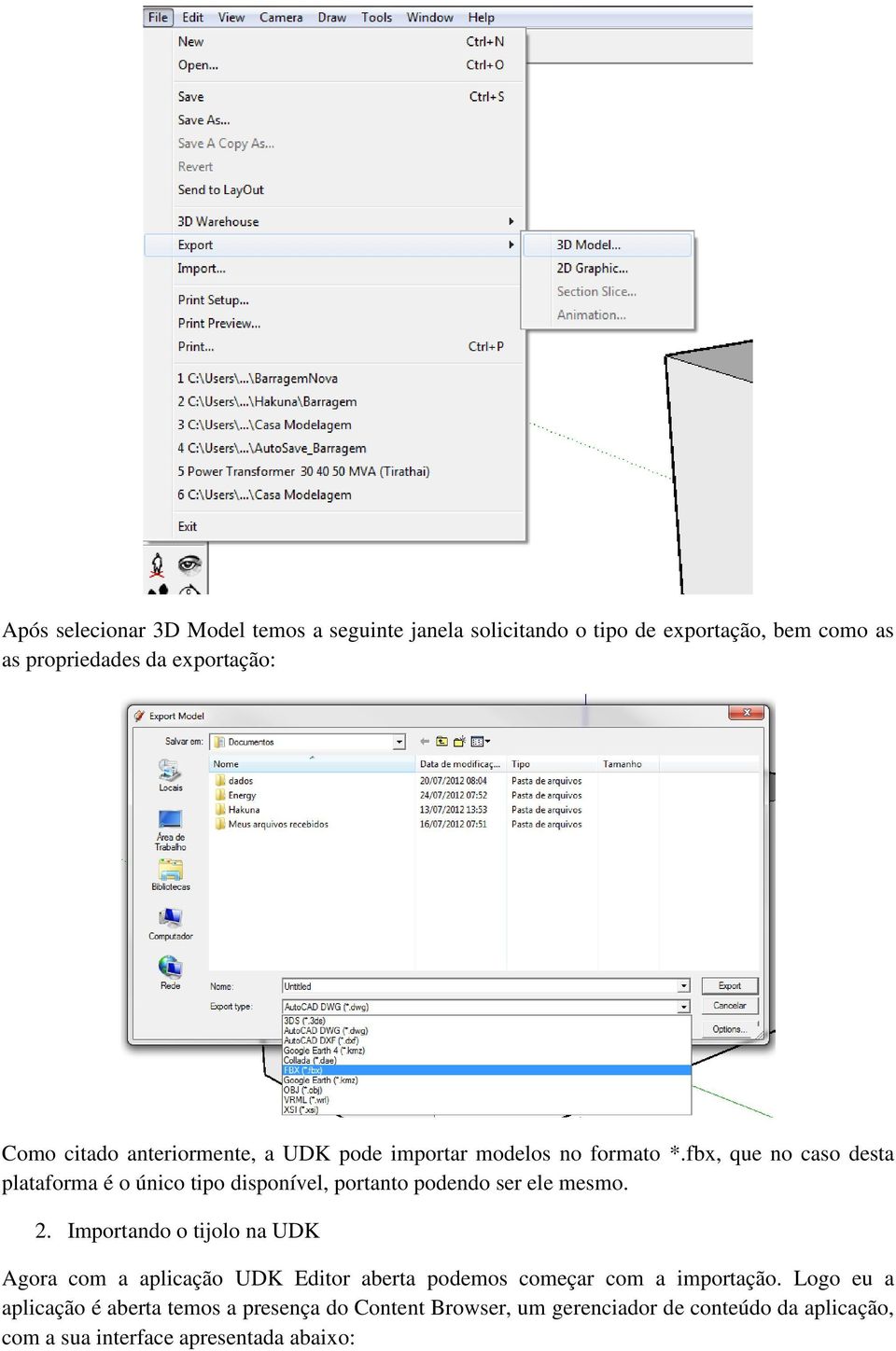 fbx, que no caso desta plataforma é o único tipo disponível, portanto podendo ser ele mesmo. 2.