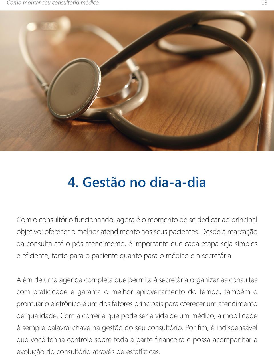 Além de uma agenda completa que permita à secretária organizar as consultas com praticidade e garanta o melhor aproveitamento do tempo, também o prontuário eletrônico é um dos fatores principais para