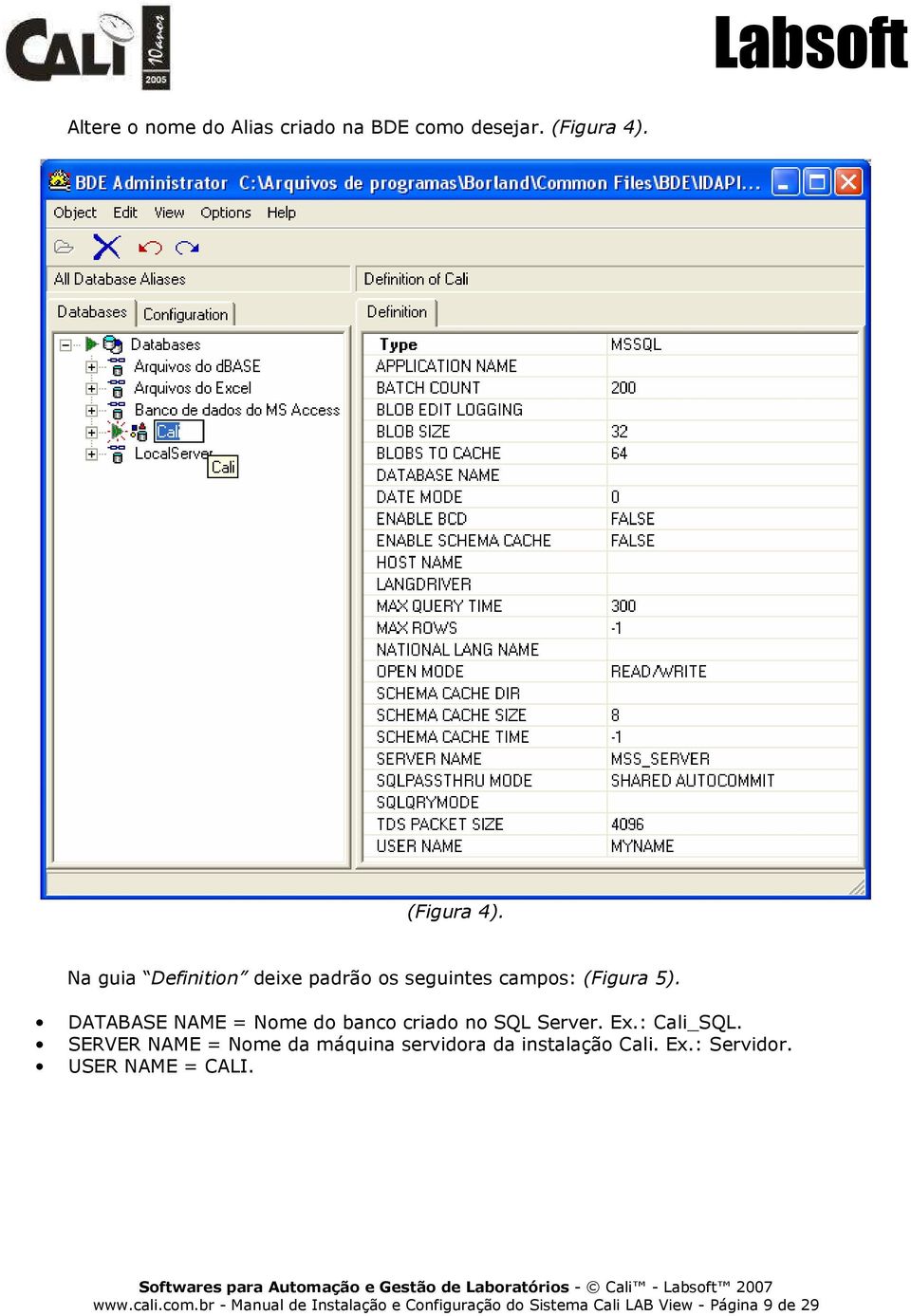 DATABASE NAME = Nome do banco criado no SQL Server. Ex.: Cali_SQL.