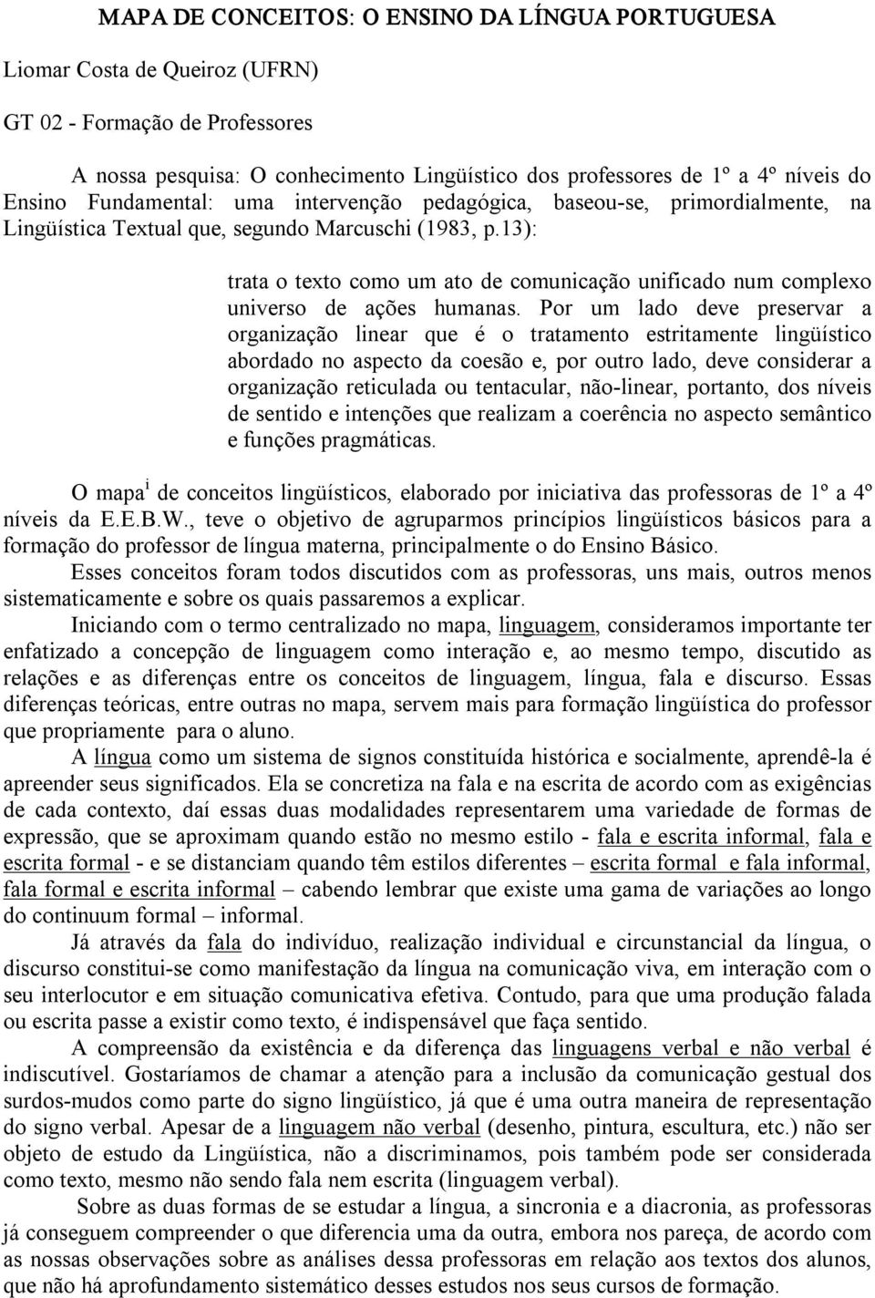 13): trata o texto como um ato de comunicação unificado num complexo universo de ações humanas.