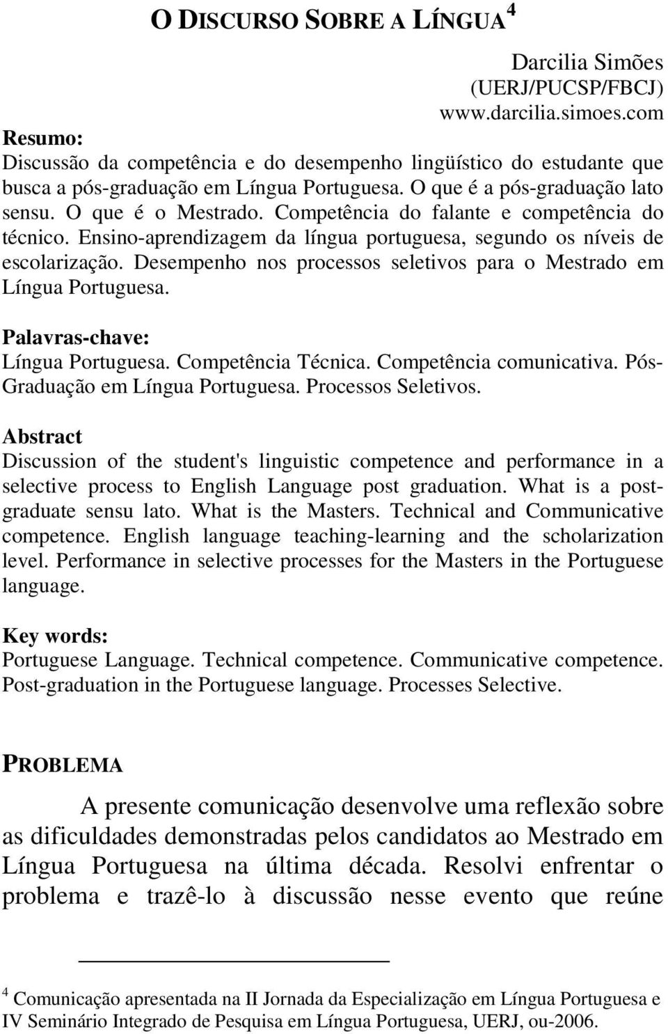 Competência do falante e competência do técnico. Ensino-aprendizagem da língua portuguesa, segundo os níveis de escolarização. Desempenho nos processos seletivos para o Mestrado em Língua Portuguesa.