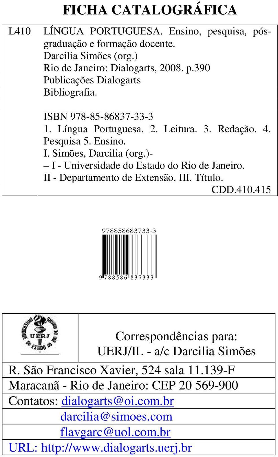 II - Departamento de Extensão. III. Título. CDD.410.415 Correspondências para: UERJ/IL - a/c Darcilia Simões R. São Francisco Xavier, 524 sala 11.