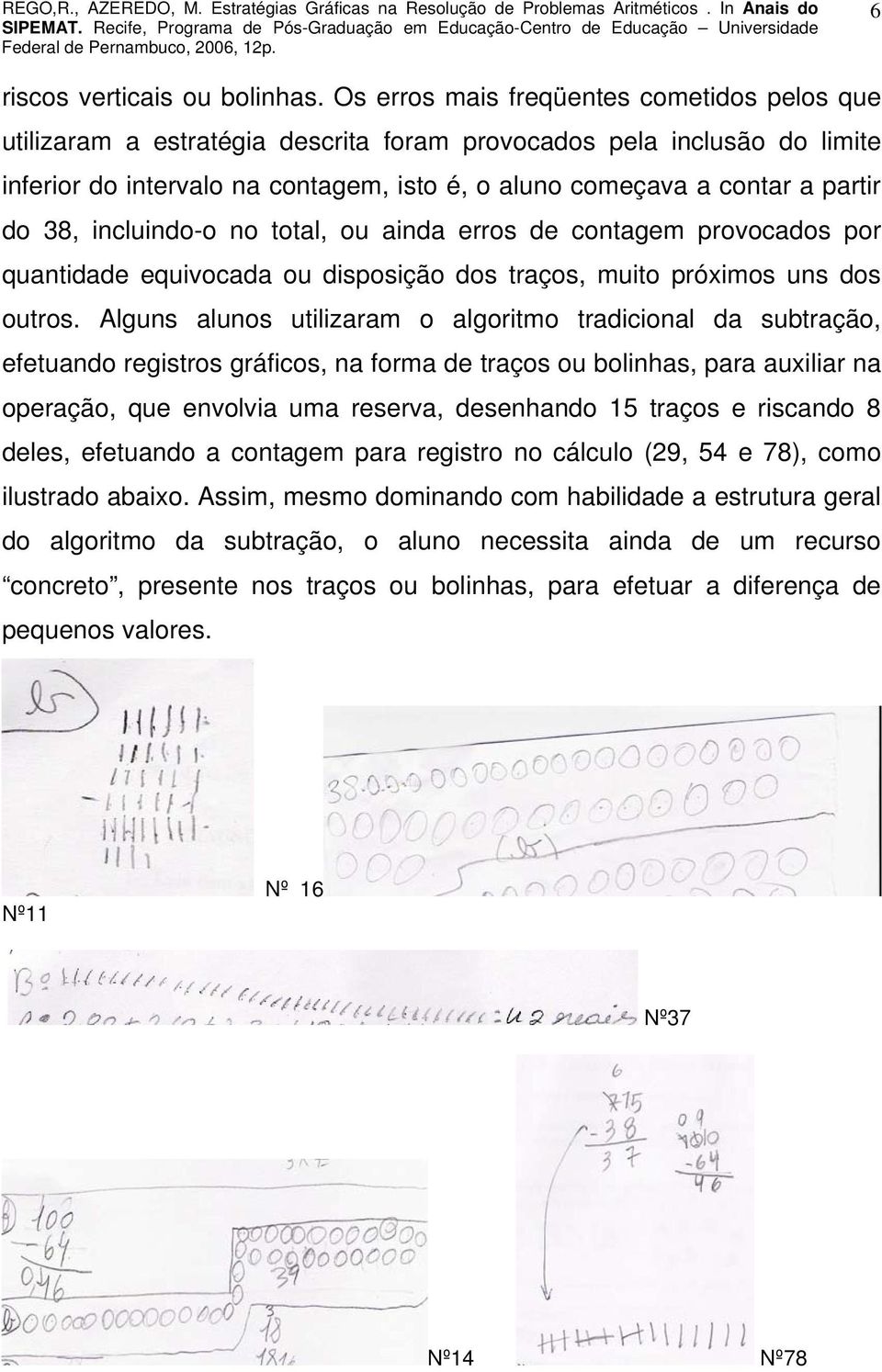 38, incluindo-o no total, ou ainda erros de contagem provocados por quantidade equivocada ou disposição dos traços, muito próximos uns dos outros.